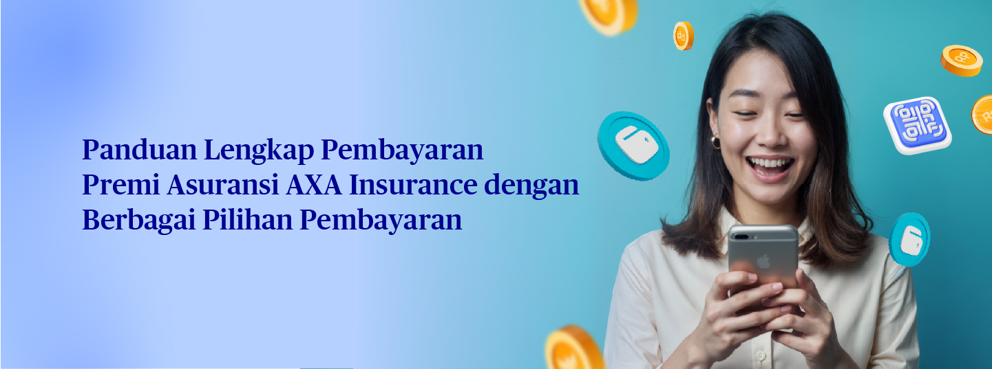Panduan Lengkap Pembayaran Asuransi di AXA Insurance, Banyak Pilihannya!